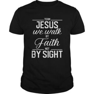 Team Jesus We Walk By Faith Not By Sight Bible Verse Christian Shirt